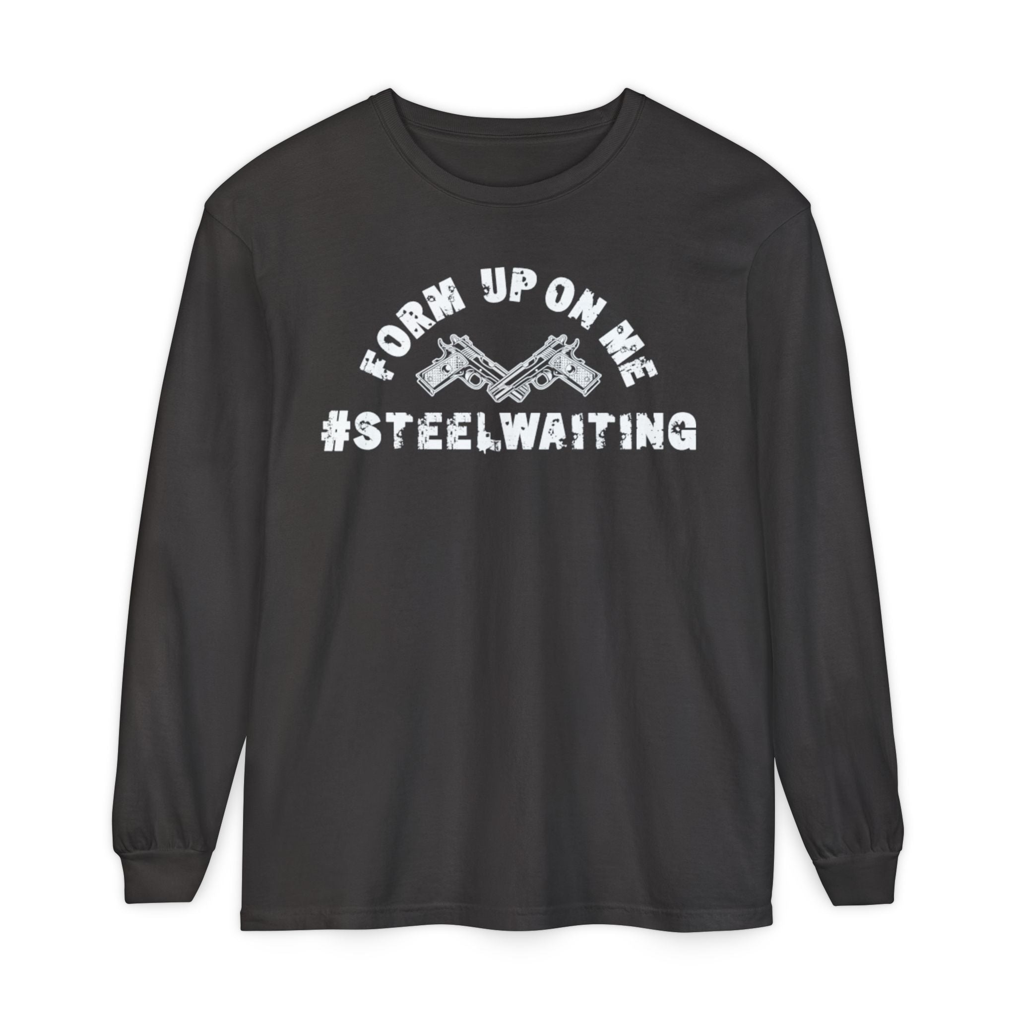 Form Up On Me #SteelWaiting Long Sleeve Tee