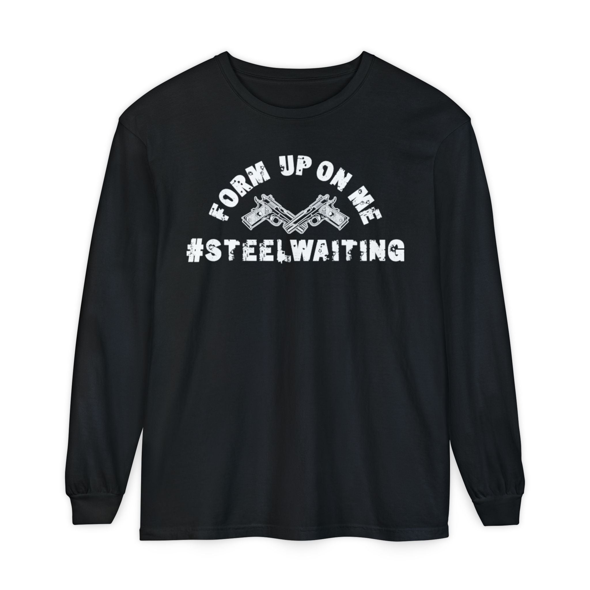 Form Up On Me #SteelWaiting Long Sleeve Tee