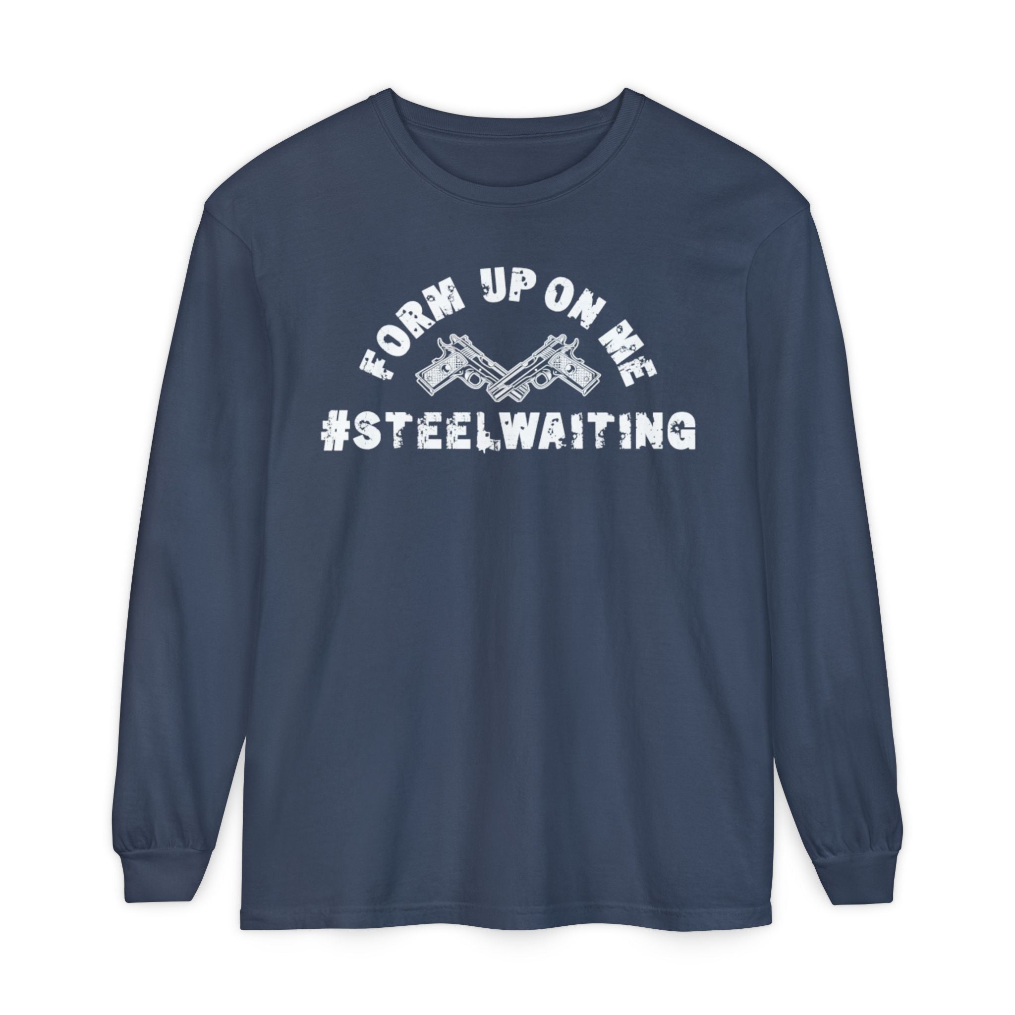 Form Up On Me #SteelWaiting Long Sleeve Tee
